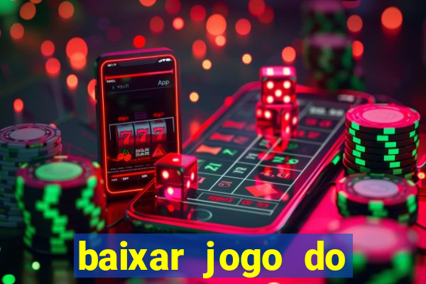 baixar jogo do tigrinho para ganhar dinheiro